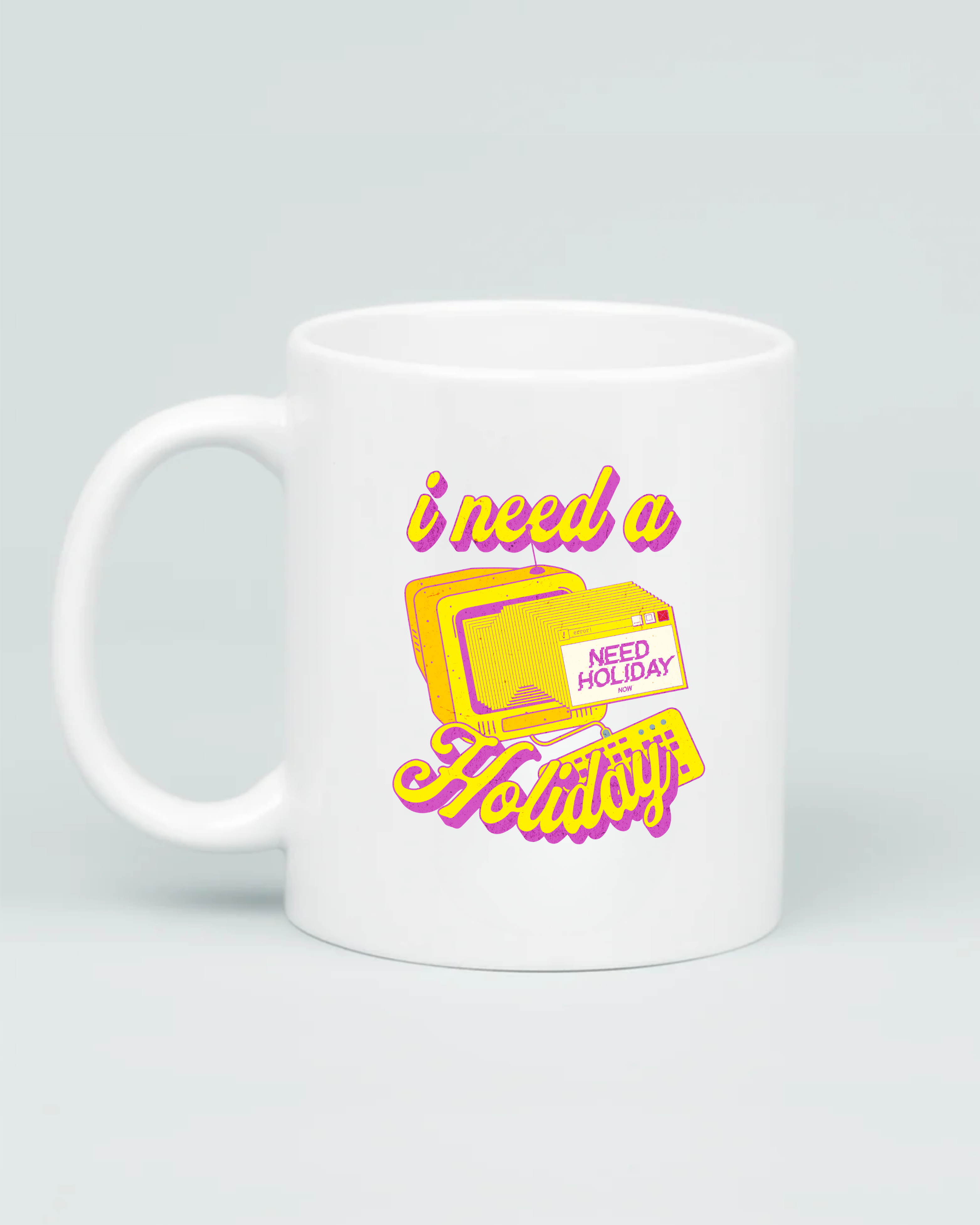 I Need A Holiday Mug